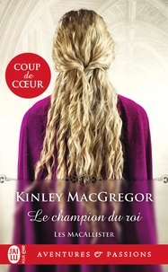 Kinley MacGregor - Les MacAllister Tome 5 : Le champion du roi.