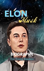  Kinzang Dorjic - Elon Musk Biography For Young Readers - Awesome Heroes, #1.