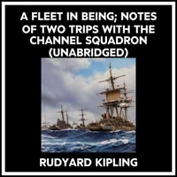 A Fleet In Being; Notes Of Two Trips With The Channel Squadron (Unabridged)