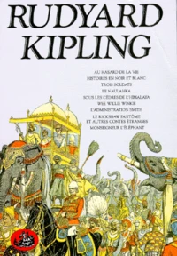 Histoires en noir et blanc. Trois soldats. Le Naulahka. Sous les cèdres de l'Himalaya. Wee Willie Winkie. L'Administration Smith. Le Rickshaw fantôme et autres contes étranges. Monseigneur l'éléphant. Au hasard de la vie