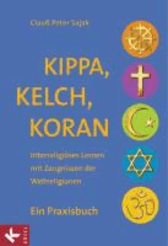 Kippa, Kelch, Koran - Interreligiöses Lernen mit Zeugnissen der Weltreligionen. Ein Praxisbuch.