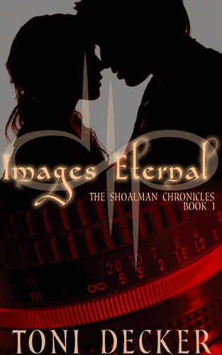  Kira Decker et  Toni Decker - Images Eternal - The Shoalman Chronicles, #1.
