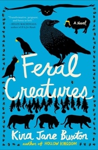 Kira Jane Buxton - Feral Creatures.