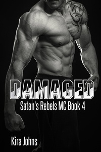 Kira Johns - Damaged - Satan's Rebels MC Series, #4.