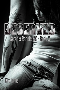  Kira Johns - Deserved - Satan's Rebels MC Series, #3.