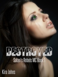  Kira Johns - Destroyed - Satan's Rebels MC Series, #1.