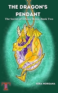  Kira Morgana - The Dragon's Pendant - The Secret of Arking Down, #2.