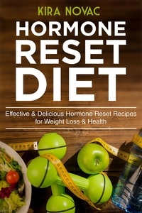  Kira Novac - Hormone Reset Diet: Effective &amp; Delicious Hormone Reset Recipes for Weight Loss &amp; Health.