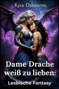 Dame Drache weiß zu lieben: Lesbische Fantasy