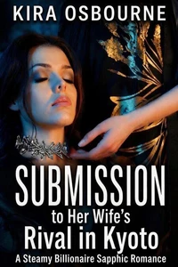 Submission to Her Wife’s Rival in Kyoto: A Steamy Billionaire Sapphic Romance