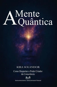 A Mente Quântica - Como Despertar o Poder Criador da Consciência