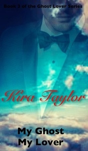  Kira Taylor - My Ghost My Lover, Rianne's Story - Ghostly Lovers, #3.