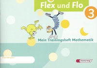 Kira Wagner et Friederike Grossekettler - Flex und Flo 3 - Mein Trainingsheft Mathematik.