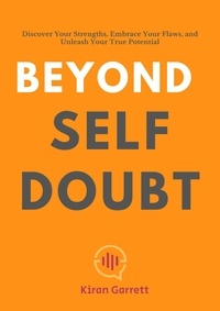  Kiran Garrett - Beyond Self-Doubt: Discover Your Strengths, Embrace Your Flaws, and Unleash Your True Potential.