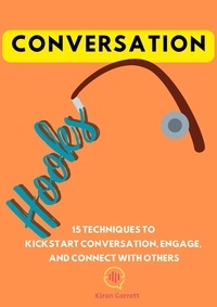  Kiran Garrett - Conversation Hooks: 15 Techniques To Kickstart Conversation, Engage, and Connect WIth Others.