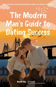 The Modern Man's Guide to Dating Success, could be: