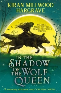 Kiran Millwood Hargrave - In the Shadow of the Wolf Queen - An epic fantasy adventure from an award-winning author.