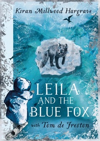 Kiran Millwood Hargrave - Leila and the Blue Fox.