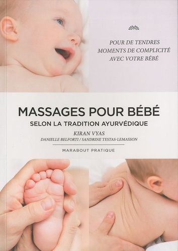 Kiran Vyas et Danielle Belforti - Le massage des bébés selon la tradition ayurvédique.