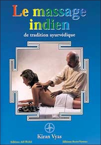 Kiran Vyas - Le massage indien - Selon la Tradition ayurvédique.