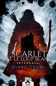 Kirby Crow - Scarlet et le loup blanc - L'intégrale.