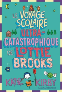 Le voyage scolaire ultra-catastrophique de Lottie Brooks