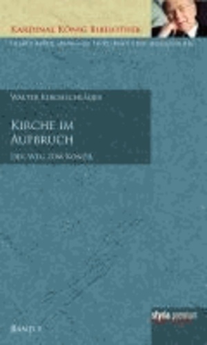 Kirche im Aufbruch - Der Weg zum Konzil  Kardinal König Bibliothek Band 1.