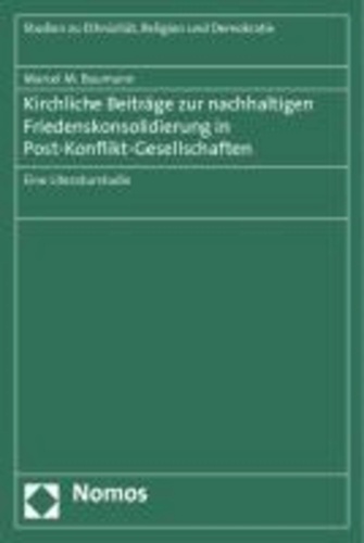 Kirchliche Beiträge zur nachhaltigen Friedenskonsolidierung in Post-Konflikt-Gesellschaften - Eine Literaturstudie.