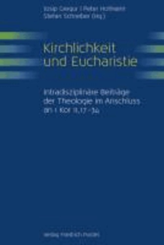 Kirchlichkeit und Eucharistie - Intradisziplinäre Beiträge der Theologie im Anschluss an 1 Kor 11,17-34.