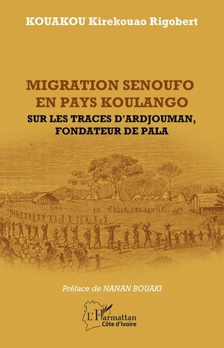 Migration senoufo en pays Koulango. Sur les traces d'Ardjouman, fondateur de pala
