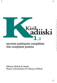 Kiril Kadiiski - Oeuvres poétiques complètes (1965-2020) - Tome 1.