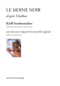 Kirill Serebrennikov - Le moine noir d'après Tchekhov - Suivi de la nouvelle originale.