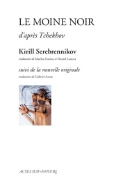 Kirill Serebrennikov - Le moine noir d'après Tchekhov - Suivi de la nouvelle originale.