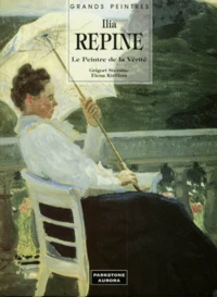 Ilia Repine. Le Peintre De La Verite