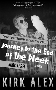  Kirk Alex - Journey to the End of the Week - Chance "Cash" Register Working Stiff series, #3.