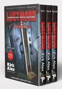 Lustmord: Anatomy of a Serial Butcher Box Set/Volumes I –– III : EXPANDED 2026 EDITION
