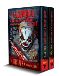  Kirk Alex - Lustmord: Anatomy of a Serial Butcher - The Complete Novel/Boxed Set.