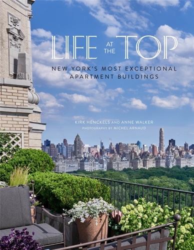 Kirk Henckels et Anne Walker - Life at the Top - New York's Most Exceptional Apartment Buildings.
