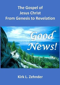 "Good News!"  The Gospel of Jesus Christ...From Genesis to Revelation