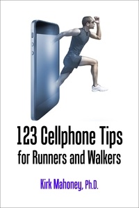  Kirk Mahoney - 123 Cellphone Tips for Runners and Walkers - Get Moving, #2.