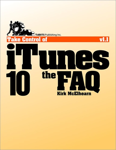 Kirk McElhearn - Take Control of iTunes 10: The FAQ.