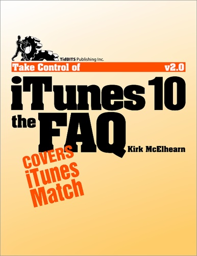 Kirk McElhearn - Take Control of iTunes 10: The FAQ.