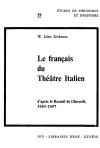 Le Français du théâtre italien, d'après le Recueil de Gherardi (1681-1697) : Contribution à l'étude du vocabulaire français à la fin du XVIIe siècle