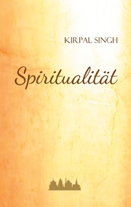 Kirpal Singh et Unity of Man e.V. Die Einheit des Menschen - Spiritualität.