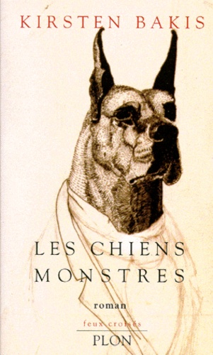 Kirsten Bakis - Les chiens monstres.