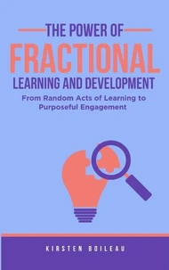 The Power of Fractional Learning and Development - From Random Acts of Learning to Purposeful Engagement