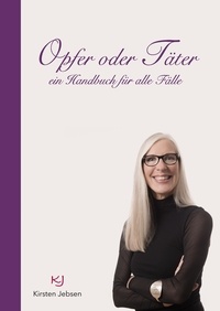 Kirsten Jebsen - Opfer oder Täter - ein Handbuch für alle Fälle.