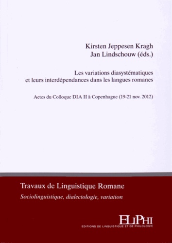 Kirsten Jeppesen Kragh et Jan Lindschouw - Les variations diasystématiques et leurs interdépendances dans les langues romanes - Actes du Colloque Dia II à Copenhague (19-21 novembre 2012).