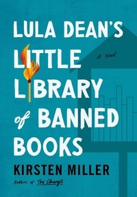 Kirsten Miller - Lula Dean's Little Library of Banned Books - A Novel.