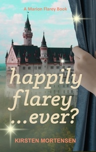  Kirsten Mortensen - Happily Flarey...Ever? - A Marion Flarey Book, #3.